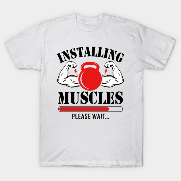 Installing Muscles Please Wait T-Shirt by badrianovic